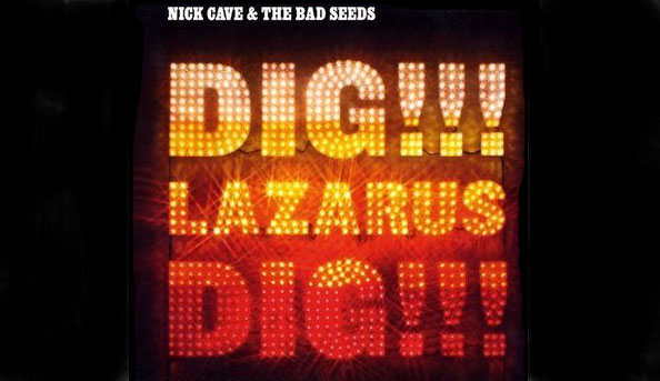 Nick Cave and the Bad Seeds: Dig!!! Lazarus Dig!!!